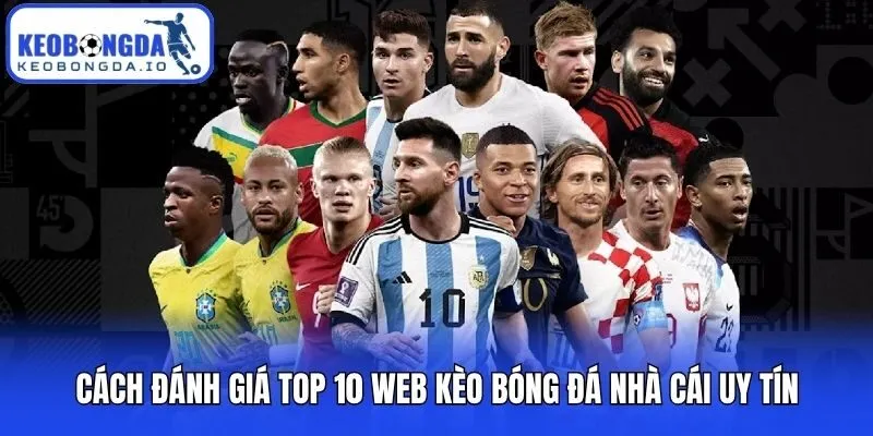 Cách đánh giá top 10 web kèo bóng đá nhà cái uy tín