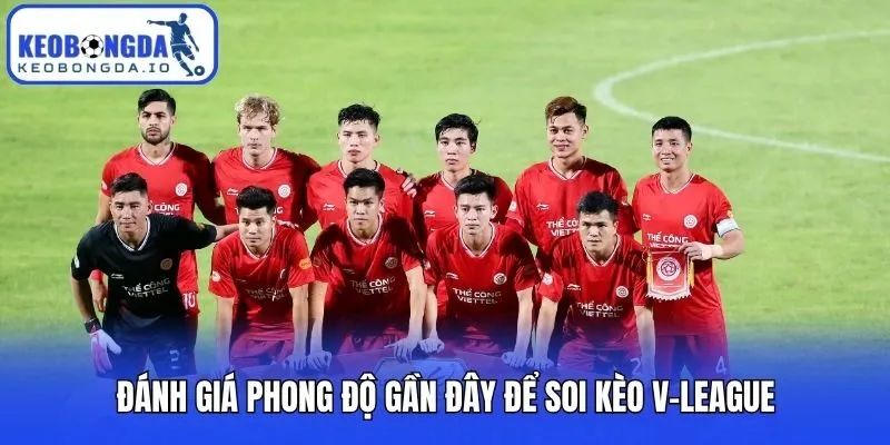 Đánh giá phong độ gần đây để soi kèo V-League