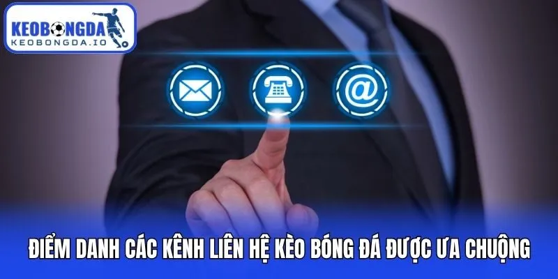Điểm danh các kênh liên hệ kèo bóng đá được ưa chuộng
