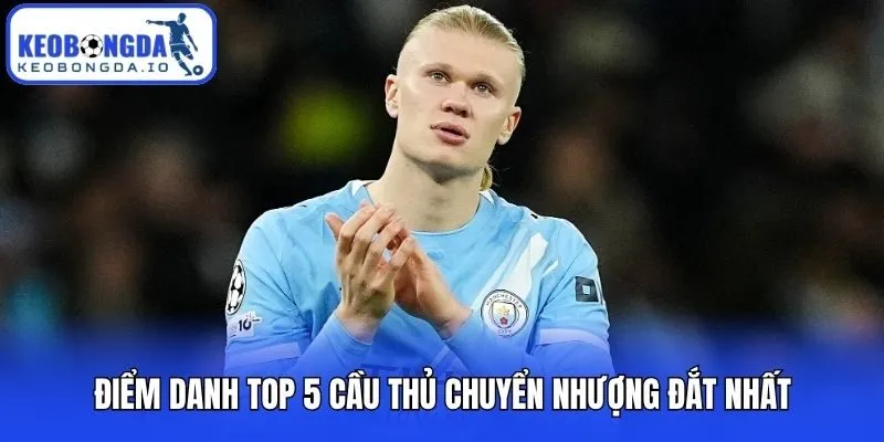 Điểm danh top 5 cầu thủ chuyển nhượng đắt nhất