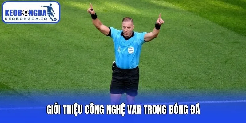 Giới thiệu công nghệ VAR trong bóng đá