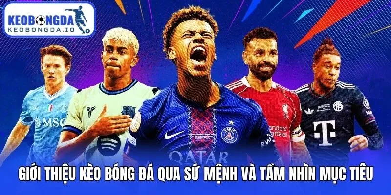 Giới thiệu Kèo bóng đá qua sứ mệnh và tầm nhìn mục tiêu