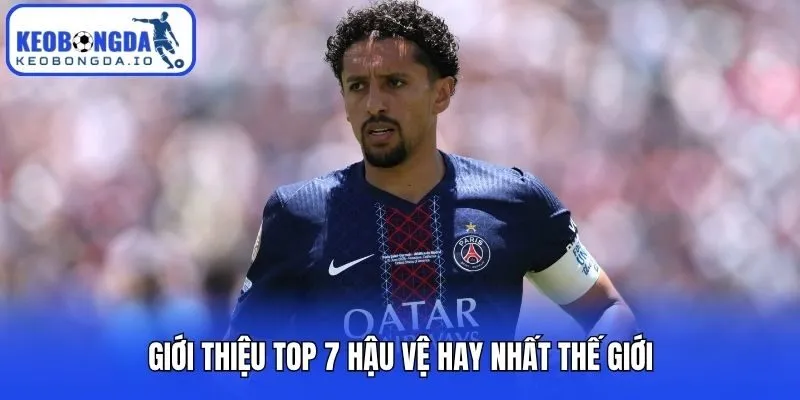 Giới thiệu top 7 hậu vệ hay nhất thế giới