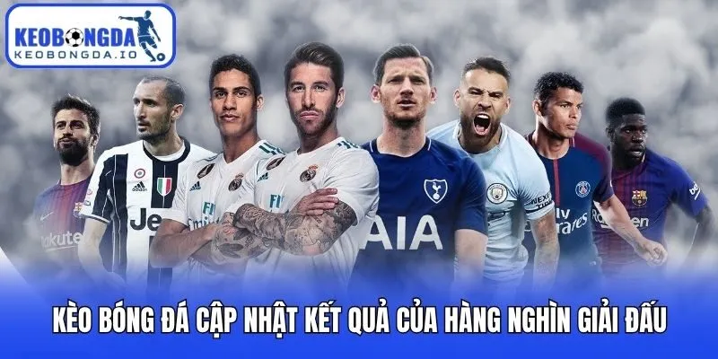 Kèo bóng đá cập nhật kết quả của hàng nghìn giải đấu