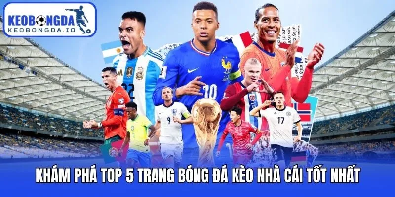 Khám phá top 5 trang bóng đá kèo nhà cái tốt nhất