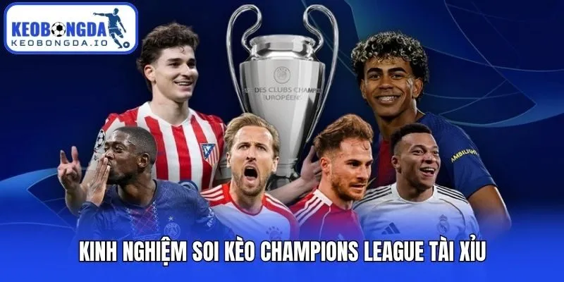 Soi Kèo Champions League - Kinh Nghiệm Dự Đoán Hiệu Quả Cao 3 Kinh nghiệm soi kèo Champions League tài xỉu