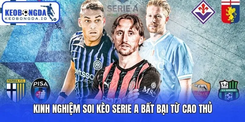 Kinh nghiệm soi kèo Serie A bất bại từ cao thủ