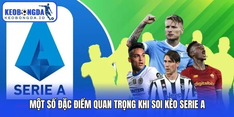 Một số đặc điểm quan trọng khi soi kèo Serie A