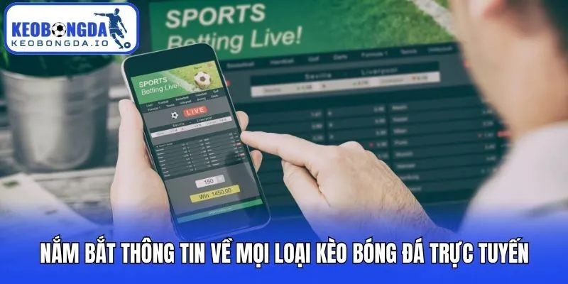 Nắm bắt thông tin về mọi loại kèo bóng đá trực tuyến