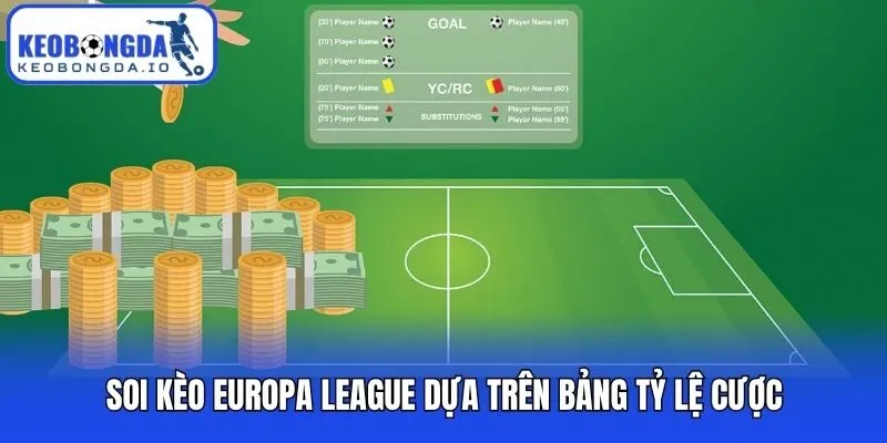 Soi Kèo Europa League - Cẩm Nang Dự Đoán Cúp C2 Chuẩn Xác 3 Soi kèo Europa League dựa trên bảng tỷ lệ cược