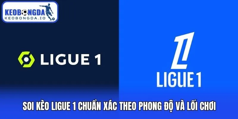 Soi Kèo Ligue 1 Chuẩn Xác Theo Phong Độ Và Lối Chơi