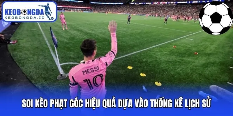 Soi kèo phạt góc hiệu quả dựa vào thống kê lịch sử