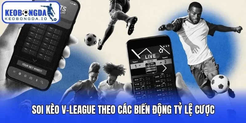 Soi kèo V-League theo các biến động tỷ lệ cược