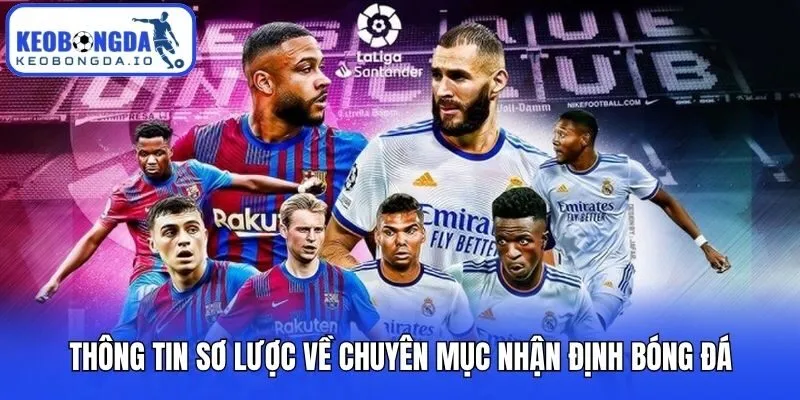 Nhận Định Bóng Đá 1 Thông tin sơ lược về chuyên mục nhận định bóng đá