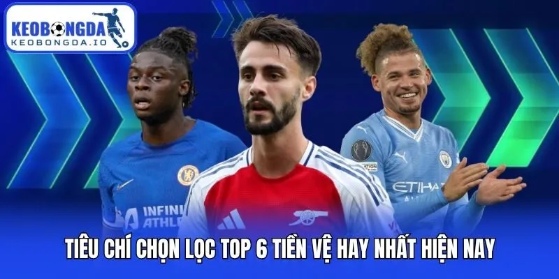 Tiêu chí chọn lọc top 6 tiền vệ hay nhất hiện nay
