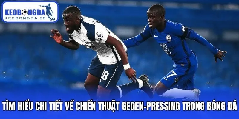 Chiến Thuật Gegen-pressing Là Gì Và Các Nguyên Tắc Cốt Lõi 1 Tìm hiểu chi tiết về chiến thuật Gegen-pressing trong bóng đá