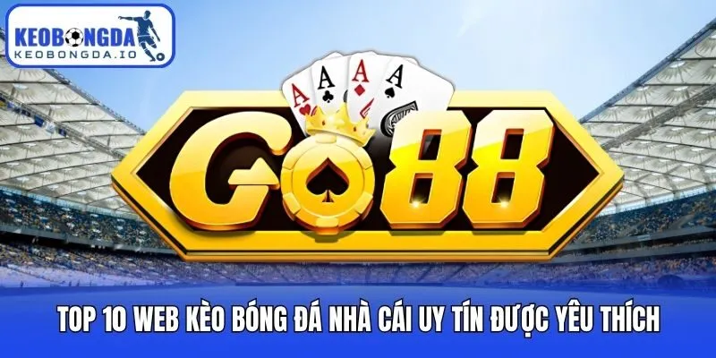 Top 10 web kèo bóng đá nhà cái uy tín được yêu thích