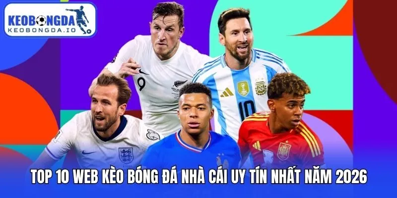 Top 10 Web Kèo Bóng Đá Nhà Cái Uy Tín Nhất Năm 2026