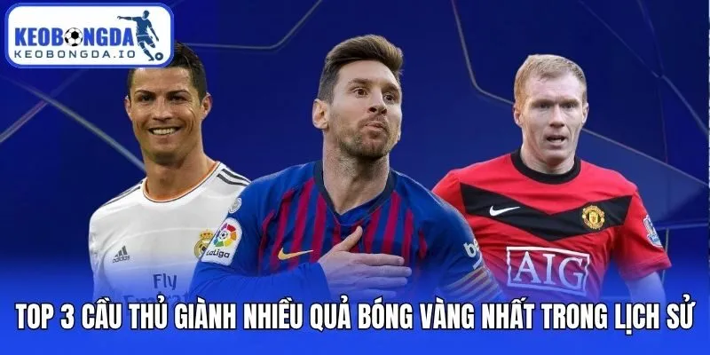 Top 3 Cầu Thủ Giành Nhiều Quả Bóng Vàng Nhất Trong Lịch Sử
